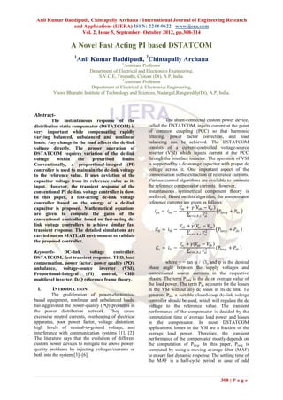 Anil Kumar Baddipudi, Chintapally Archana / International Journal of Engineering Research
               and Applications (IJERA) ISSN: 2248-9622 www.ijera.com
                   Vol. 2, Issue 5, September- October 2012, pp.308-314

                   A Novel Fast Acting PI based DSTATCOM
                     1
                         Anil Kumar Baddipudi, 2Chintapally Archana
                                              1
                                                Assistant Professor
                            Department of Electrical and Electronics Engineering,
                                  S.V.C.E, Tirupathi, Chitoor (Dt), A.P, India.
                                              2
                                                Assistant Professor
                             Department of Electrical & Electronics Engineering,
          Viswa Bharathi Institute of Technology and Sciences, Nadargul,Rangareddy(Dt), A.P, India.



Abstract-
         The instantaneous response of the                         The shunt-connected custom power device,
distribution static compensator (DSTATCOM) is            called the DSTATCOM, injects current at the point
very important while compensating rapidly                of common coupling (PCC) so that harmonic
varying balanced, unbalanced and nonlinear               filtering, power factor correction, and load
loads. Any change in the load affects the dc-link        balancing can be achieved. The DSTATCOM
voltage directly. The proper operation of                consists of a current-controlled voltage-source
DSTATCOM requires variation of the dc-link               inverter (VSI) which injects current at the PCC
voltage     within    the    prescribed     limits.      through the interface inductor. The operation of VSI
Conventionally, a proportional-integral (PI)             is supported by a dc storage capacitor with proper dc
controller is used to maintain the dc-link voltage       voltage across it. One important aspect of the
to the reference value. It uses deviation of the         compensation is the extraction of reference currents.
capacitor voltage from its reference value as its        Various control algorithms are available to compute
input. However, the transient response of the            the reference compensator currents. However,
conventional PI dc-link voltage controller is slow.      instantaneous symmetrical component theory is
In this paper, a fast-acting dc-link voltage             preferred. Based on this algorithm, the compensator
controller based on the energy of a dc-link              reference currents are given as follows:
capacitor is proposed. Mathematical equations                              𝑉𝑠𝑎 + 𝛾 𝑉𝑠𝑏 − 𝑉𝑠𝑐
                                                              𝑖 ∗ = 𝑖 𝑙𝑎 −
                                                                𝑓𝑎                       2     𝑃𝑙𝑎𝑣𝑔 + 𝑃 𝑑𝑐
are given to compute the gains of the                                           𝑖=𝑎,𝑏,𝑐 𝑉𝑠𝑖
conventional controller based on fast-acting dc-
link voltage controllers to achieve similar fast                            𝑉𝑠𝑏 + 𝛾 𝑉𝑠𝑐 − 𝑉𝑠𝑎
transient response. The detailed simulations are             𝑖 ∗ = 𝑖 𝑙𝑏 −
                                                               𝑓𝑏                         2     𝑃𝑙𝑎𝑣𝑔 + 𝑃 𝑑𝑐
                                                                                 𝑖=𝑎,𝑏,𝑐 𝑉𝑠𝑖
carried out on MATLAB environment to validate
the proposed controller.
                                                                            𝑉𝑠𝑐 + 𝛾 𝑉𝑠𝑎 − 𝑉𝑠𝑏
                                                             𝑖 ∗ = 𝑖 𝑙𝑐 −
                                                               𝑓𝑐                          2  (𝑃𝑙𝑎𝑣𝑔 + 𝑃 𝑑𝑐 )
Keywords-      DC-link      voltage     controller,                               𝑖=𝑎,𝑏,𝑐 𝑉𝑠𝑖
DSTATCOM, fast transient response, THD, load
compensation, power factor, power quality (PQ),                   where γ = tan φ / √3, and φ is the desired
unbalance, voltage-source inverter (VSI),                phase angle between the supply voltages and
Proportional-Integral     (PI)    control,   CHB         compensated source currents in the respective
multilevel inverter, D-Q reference frame theory.         phases. The term Plavg is the dc or average value of
                                                         the load power. The term Pdc accounts for the losses
 I.      INTRODUCTION                                    in the VSI without any dc loads in its dc link. To
         The proliferation of power-electronics-         generate Pdc, a suitable closed-loop dc-link voltage
based equipment, nonlinear and unbalanced loads,         controller should be used, which will regulate the dc
has aggravated the power-quality (PQ) problems in        voltage to the reference value. The transient
the power distribution network. They cause               performance of the compensator is decided by the
excessive neutral currents, overheating of electrical    computation time of average load power and losses
apparatus, poor power factor, voltage distortion,        in the compensator. In most DSTATCOM
high levels of neutral-to-ground voltage, and            applications, losses in the VSI are a fraction of the
interference with communication systems [1], [2].        average load power. Therefore, the transient
The literature says that the evolution of different      performance of the compensator mostly depends on
custom power devices to mitigate the above power-        the computation of Plavg. In this paper, Plavg is
quality problems by injecting voltages/currents or       computed by using a moving average filter (MAF)
both into the system [3]–[6].                            to ensure fast dynamic response. The settling time of
                                                         the MAF is a half-cycle period in case of odd



                                                                                                 308 | P a g e
 