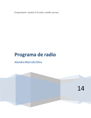 Preparatoria estatal # 8 carlos castillo peraza
14
Programa de radio
Alondra Marrufo Silva
 