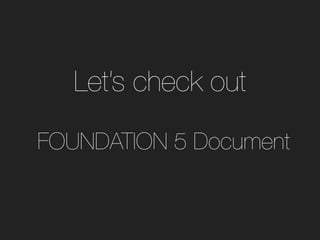 Let’s check out
FOUNDATION 5 Document