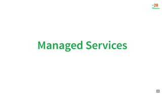 Managed Services
Managed Services
35
 