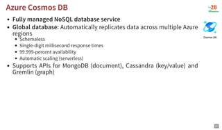 Fully managed NoSQL database service
Global database: Automatically replicates data across multiple Azure
regions
Schemale...