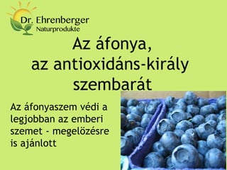 Az áfonya, az antioxidáns-király szembarát 
Az áfonyaszem védi a legjobban az emberi szemet - megelözésre is ajánlott  