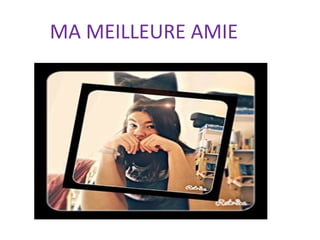 MA MEILLEURE AMIE
 
