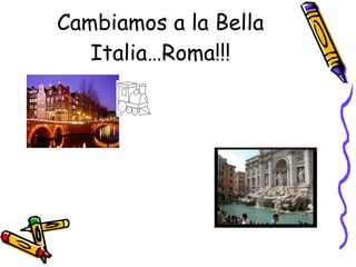 Cambiamos a la Bella Italia…Roma!!! 