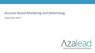 Account Based Marketing and Advertising
September 2015
 