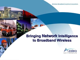 Bringing  Network  Intelligence to Broadband Wireless 