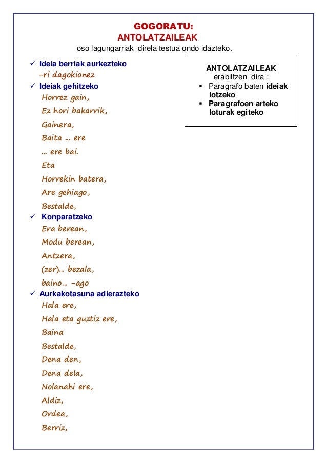 GOGORATU:
ANTOLATZAILEAK
oso lagungarriak direla testua ondo idazteko.
 Ideia berriak aurkezteko
-ri dagokionez
 Ideiak ...