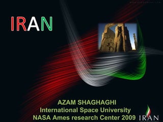 AZAM SHAGHAGHI International Space University NASA Ames research Center 2009 