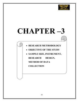 50
CHAPTER –3
 RESEARCH METHODOLOGY
 OBJECTIVE OF THE STUDY
 SAMPLE SIZE, INSTRUMENT,
RESEARCH DESIGN,
METHOD OF DATA
COLLECTION
 