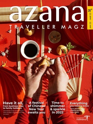 T R A V E L L E R M A G Z
azana TH
26
JAN
22
-
MAR
22
Everything
you need to know
about planning a stars
wedding getaway at
Azana Hotels
A festival
of Chinese
New Year
awaits you
Have it all,
from business trips
to family holidays
azanahotel.id has something for
every budget, staycation and any
occasion
Time to
shimmer
& sparkle
in 2022
 