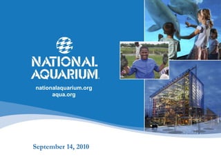 September 14, 2010 nationalaquarium.org aqua.org 