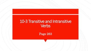 10-3TransitiveandIntransitive
Verbs
Page 263
 
