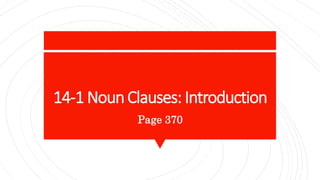 14-1 NounClauses: Introduction
Page 370
 