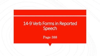 14-9VerbFormsinReported
Speech
Page 388
 