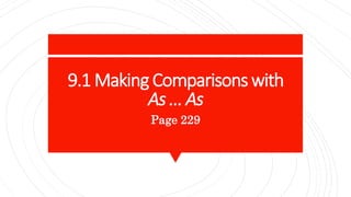 9.1 Making Comparisons with
As … As
Page 229
 