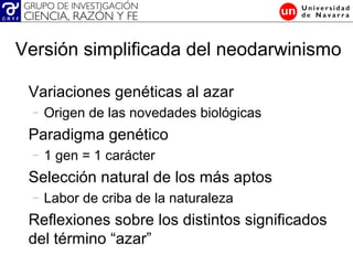 Variaciones genéticas al azar
– Origen de las novedades biológicas
Paradigma genético
– 1 gen = 1 carácter
Selección natur...