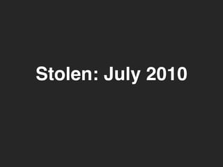 Stolen: July 2010 
 