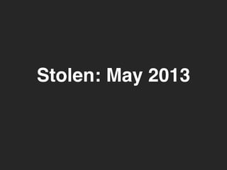 Stolen: May 2013 
 