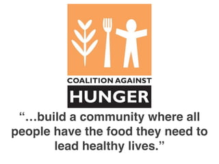 “…build a community where all 
people have the food they need to 
lead healthy lives.” 
 