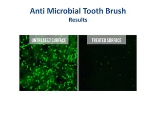 Anti Microbial Tooth Brush
Results
 