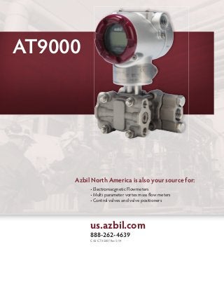 us.azbil.com
888-262-4639
CA2-GTX500F Rev 5/14
AT9000
Azbil North America is also your source for:
• Electromacgnetic Flowmeters
• Multi parameter vortex mass flow meters
• Control valves and valve positioners
 