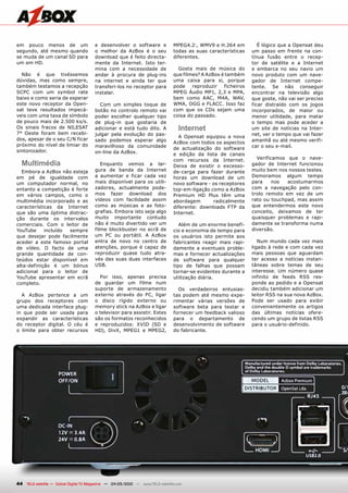 em pouco menos de um                   e desenvolver o software e              MPEG4.2:, WMV9 e H.264 em           É lógico que a Opensat deu
segundo, até mesmo quando              o melhor da AzBox é o seu               todas as suas características    um passo em frente na con-
se muda de um canal SD para            download que é feito directa-           diferentes.                      tínua fusão entre o recep-
um em HD.                              mente da Internet. Isto ter-                                             tor de satélite e a Internet
                                       mina com a necessidade de                 Gosta mais de música do        e embarca no seu navio um
  Não é que tivéssemos                 andar à procura de plug-ins             que filmes? A AzBox é também     novo produto com um nave-
dúvidas, mas como sempre,              na internet e ainda ter que             uma caixa para si, porque        gador de Internet compe-
também testamos a recepção             transferi-los no receptor para          pode    reproduzir   ficheiros   tente. Se não conseguir
SCPC com um symbol rate                instalar.                               MPEG Áudio MP1, 2,3 e MPA,       encontrar na televisão algo
baixo e como seria de esperar                                                  bem como AAC, M4A, WAV,          que goste, não vai ser preciso
este novo receptor da Open-              Com um simples toque de               WMA, OGG e FLACC. Isso faz       ficar distraído com os jogos
sat teve resultados impecá-            botão no controlo remoto vai            com que os CDs sejam uma         incorporados, de maior ou
veis com uma taxa de símbolo           poder escolher qualquer tipo            coisa do passado.                menor utilidade, para matar
de pouco mais de 2.500 ks/s.           de plug-in que gostaria de                                               o tempo mas pode aceder a
Os sinais fracos de NILESAT            adicionar e está tudo dito. A              internet                      um site de notícias na Inter-
7° Oeste foram bem recebi-             julgar pela evolução do pas-                                             net, ver o tempo que vai fazer
                                                                                 A Opensat equipou a nova
dos, apesar de o seu C/N ficar         sado podemos esperar algo                                                amanhã ou até mesmo verifi-
                                                                               AzBox com todos os aspectos
próximo do nível de limiar do          maravilhoso da comunidade                                                car o seu e-mail.
                                                                               de actualização do software
sintonizador.                          on-line da AzBox.                       e edição da lista de canais
                                                                               com recursos da Internet.          Verificamos que o nave-
  multimédia                              Enquanto vemos a lar-                Deixa de existir o excesso-      gador de Internet funcionou
  Embora a AzBox não esteja            gura de banda da Internet               de-carga para fazer durante      muito bem nos nossos testes.
em pé de igualdade com                 a aumentar e ficar cada vez             horas um download de um          Demoramos algum tempo
um computador normal, no               mais disponível para os utili-          novo software - os receptores    para     nos  acostumarmos
entanto a competição é forte           zadores, actualmente pode-              top-em-ligação como a AzBox      com a navegação pelo con-
em vários campos, como o               mos fazer download dos                  Premium HD Plus têm uma          trolo remoto em vez de um
multimédia incorporado e as            vídeos com facilidade assim             abordagem       radicalmente     rato ou touchpad, mas assim
características da Internet            como as músicas e as foto-              diferente: downloads FTP da      que entendermos este novo
que são uma óptima distrac-            grafias. Embora isto seja algo          Internet.                        conceito, deixamos de ter
ção durante os intervalos              muito importante contudo                                                 quaisquer problemas e rapi-
comerciais. Com o leitor de            não é muito divertido ver um               Além de um enorme benefí-     damente se transforma numa
YouTube     incluído sempre            filme blockbuster no ecrã de            cio e economia de tempo para     diversão.
que desejar pode facilmente            um PC ou portátil. A AzBox              os usuários isto permite aos
aceder a este famoso portal            entra de novo no centro de              fabricantes reagir mais rapi-       Num mundo cada vez mais
de vídeo. O facto de uma               atenções, porque é capaz de             damente a eventuais proble-      ligado à rede e com cada vez
grande quantidade de con-              reproduzir quase tudo atra-             mas e fornecer actualizações     mais pessoas que aguardam
teúdos estar disponível em             vés das suas duas interfaces            de software para qualquer        ter acesso a notícias instan-
alta-definição é um bónus              USB.                                    tipo de falhas que possam        tâneas sobre temas de seu
adicional para o leitor de                                                     tornar-se evidentes durante a    interesse. Um número quase
YouTube apresentar em ecrã               Por isso, apenas precisa              utilização diária.               infinito de feeds RSS res-
completo.                              de guardar um filme num                                                  ponde ao pedido e a Opensat
                                       suporte de armazenamento                  Os verdadeiros entusias-       decidiu também adicionar um
  A AzBox pertence a um                externo através do PC, ligar            tas podem até mesmo expe-        leitor RSS na sua nova AzBox.
grupo dos receptores com               o disco rígido externo ou               rimentar várias versões de       Pode ser usado para exibir
uma dedicada interface plug-           memory stick na AzBox e ligar           software beta para testar e      convenientemente os artigos
in que pode ser usada para             o televisor para assistir. Estes        fornecer um feedback valioso     das últimas notícias ofere-
expandir as características            são os formatos reconhecidos            para o departamento de           cendo um grupo de listas RSS
do receptor digital. O céu é           e reproduzidos: XVID (SD e              desenvolvimento de software      para o usuário-definido.
o limite para obter recursos           HD), DivX, MPEG1 e MPEG2,               do fabricante.




44 TELE-satellite — Global Digital TV Magazine — 04-05/2010 — www.TELE-satellite.com
 