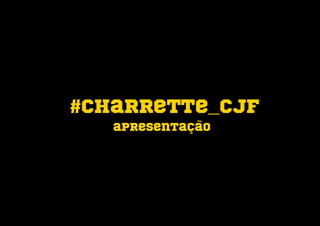 #charrette_cjf
apresentação
 