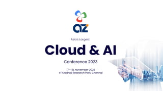 Cloud & AI
Conference 2023
Asia's Largest
17 - 18, November 2023
IIT Madras Research Park, Chennai
 