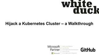 Hijack a Kubernetes Cluster – a Walkthrough
 