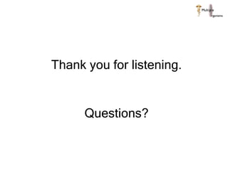 Thank you for listening. Questions? 