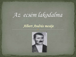 Albert András meséje
 