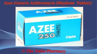 Azee (Generic Azithromycin Dihydrate Tablets)
© The Swiss Pharmacy
 