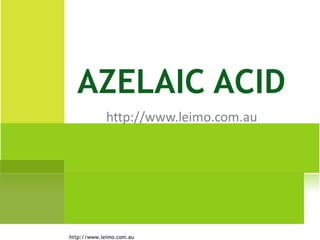 AZELAIC ACID



http://www.leimo.com.au
 