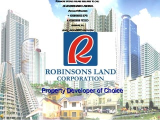 Property Developer of Choice For more details please feel free to call: ALVIN BERNARDO ARCEGA Account Manager +639266801276 +6399326172300 or email to: [email_address] 