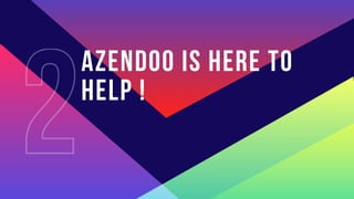 AZENDOO IS HERE TO
HELP !
2
 