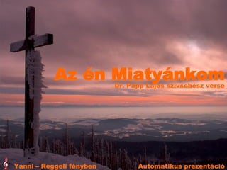 Yanni – Reggeli fényben Dr. Papp Lajos szívsebész verse Az én Miatyánkom Automatikus prezentáció 