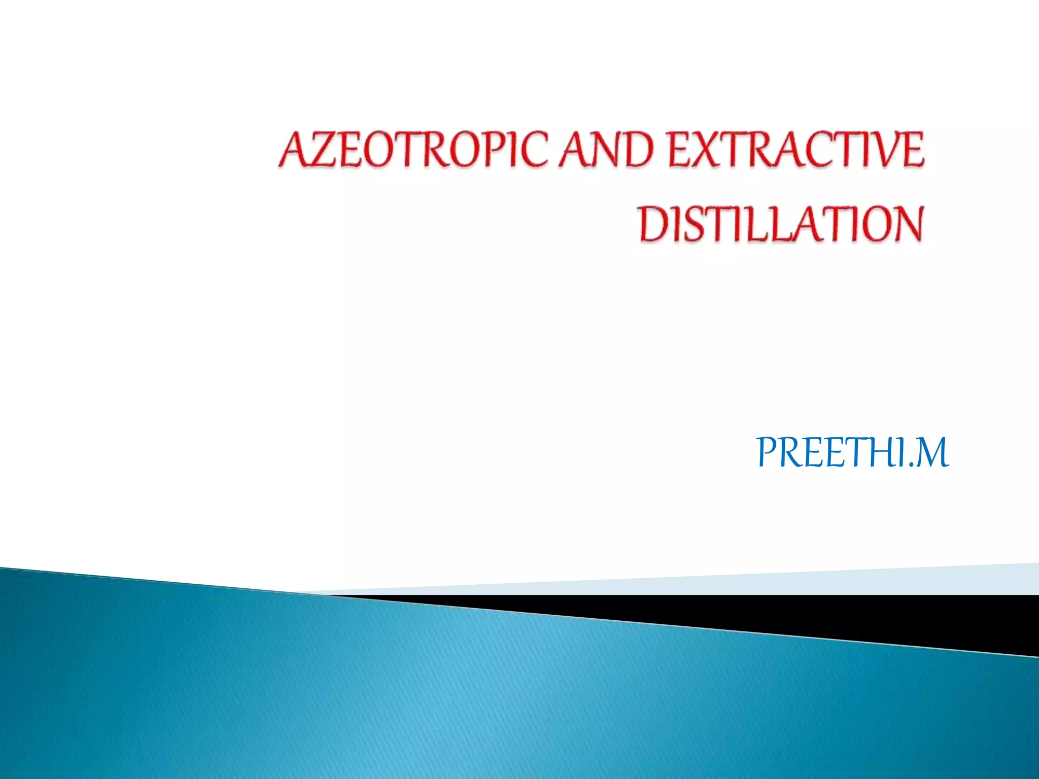 Azeotropic and extractive distillation | PPTX