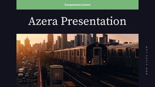 Azera Presentation
Transportation Content
WWW.AZERA.COM
 
