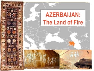 AZERBAIJAN: The Land of Fire 