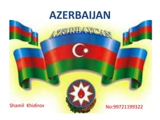 AZERBAIJAN ShamilKhidirov No:99721199322 