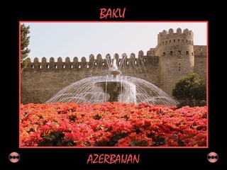 BAKU
AZERBAIJAN
 