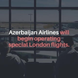 Azerbaijan Airlines will begin operating special London flights.