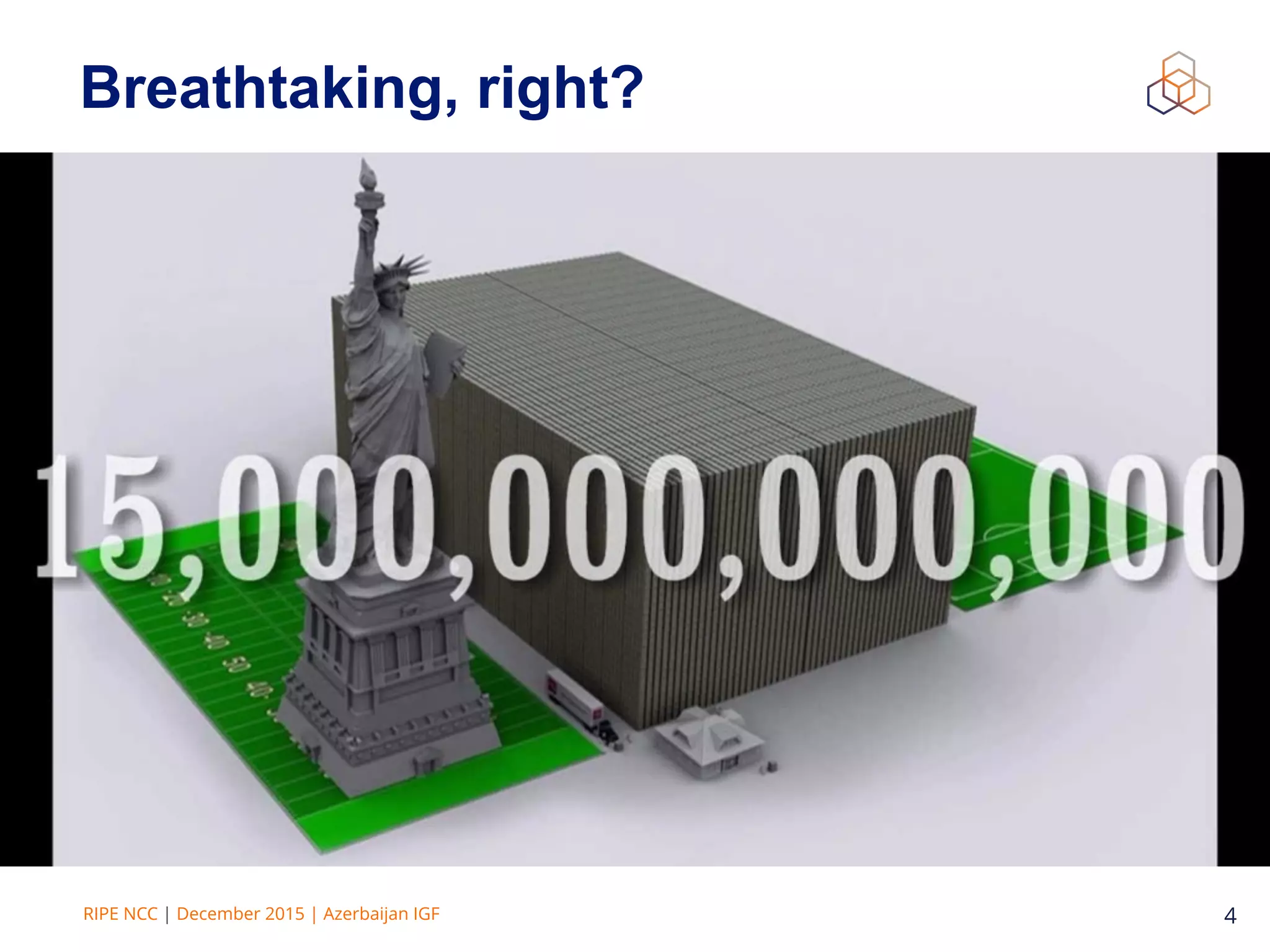 RIPE NCC | December 2015 | Azerbaijan IGF 4
Breathtaking, right?
 