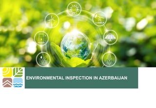 ENVIRONMENTAL INSPECTION IN AZERBAIJAN
 