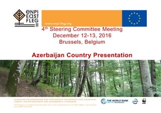 4th Steering Committee Meeting
December 12-13, 2016
Brussels, Belgium
Azerbaijan Country Presentation
 