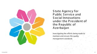 S tate Agency for
P ublic S ervice and
S ocial Innovations
under the P resident of
the R epublic of
Azerbaijan
Investigating the efforts being made to
maintain and ensure the quality
management standards
12-S ep-20 23 2
 