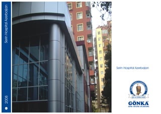 Serin Hospital Azerbaijan




                            Serin Hospital Azerbaijan
 2008




    20/21
 