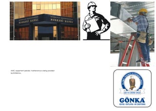 HVAC equipment periodic maintenance is being provided
by GONKA Inc.
 