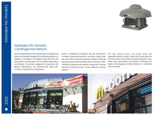 Azerbaijan Mc Donald’s




                         Azerbaijan Mc Donald’s
                         Centrifugal roof extracts
                         Technical specification The manufactured centrifugal roof         Body It is designed according to the bat environment           Fan has dense fimed, low sound level and
                         extract unit has been designed for the effective exhaust. it is   conditions Galvanized stell frame, aluminium upper cover       highperformance.It is easy to open the fan and clean the
                         possible to montage in the desired angle with the small           are used. Moto-fan group Cenrifugal ventilatör is statically   fin at shot notice. By the help aof special protection cover,
                         sound Ievel it may be used in for the industrial applications     and dynamically balanced.Motor serves 380V/50 Hz 900-          itwork many years without any problem. Centrifugal roof
                         and kitchens. It has been designed for Iong service Iife          1400d/d as astandard and directly coupled with d-phase         extract units designed as direct extraction or combined
                         without maintenance. The manufacturing range 500-                 electirical motor.By this way, it works quitely and without    with a duct type.
                         12.000 m³/h air and 0-50 mmSS pressure.                           vibration.
 2002




   30/31
 