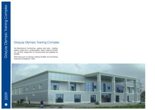 Göyçay Olympic Training Complex




                                  Göyçay Olympic Training Complex
                                  The Mechanical Contracting ; piping, duct work, heating
                                  system, boiler room, cooling system, were made by GONKA
                                  Inc. All HVAC equipment is manufactured and supplied by
                                  GÖNKA
                                  Swimming pool, & olympic training facilities and remaining
                                  works are completed in 2009
   2009




         6/7
 